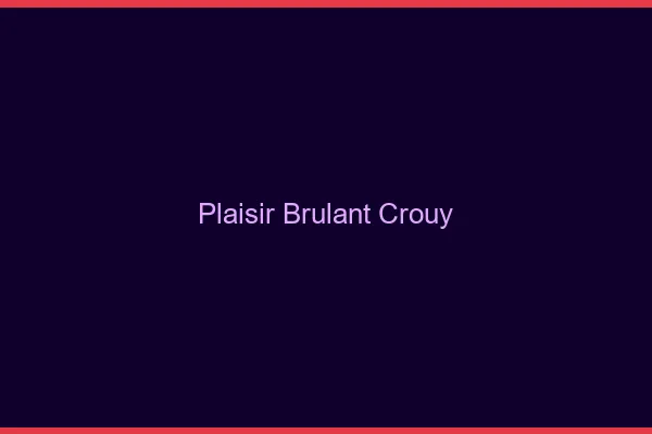 Plaisir Brulant Crouy