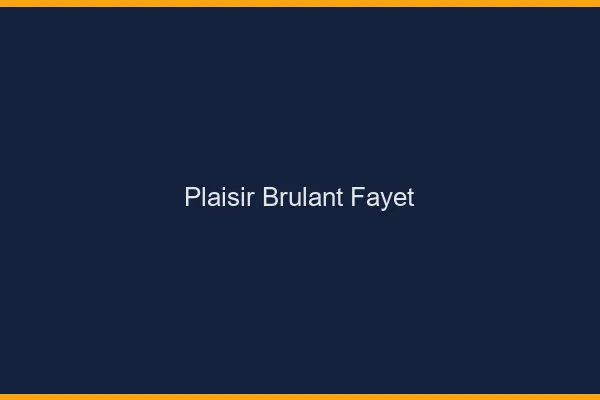 Plaisir Brulant Fayet