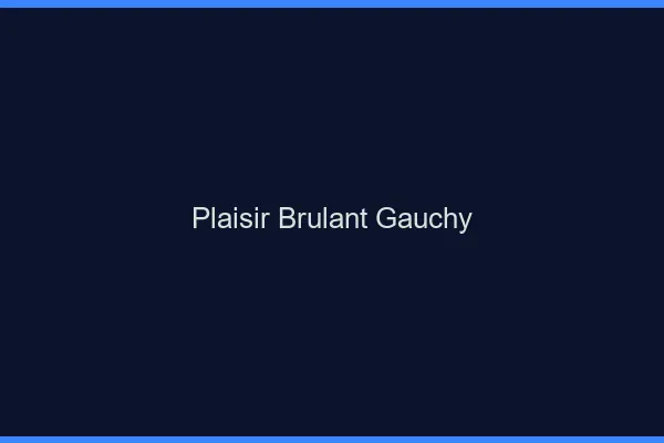 Plaisir Brulant Gauchy