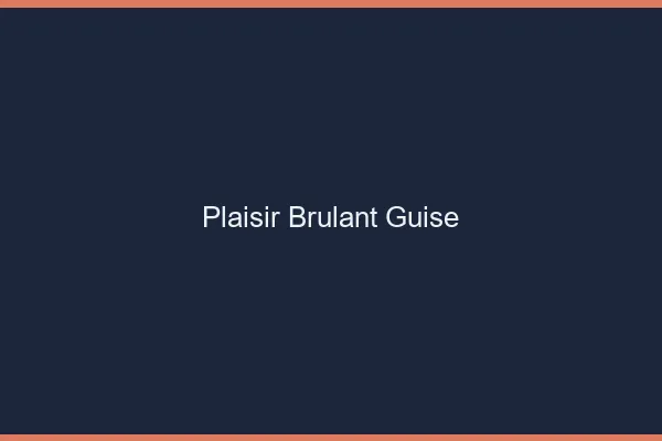 Plaisir Brulant Guise