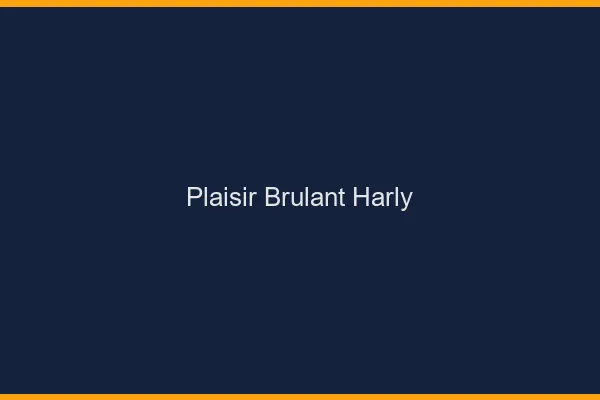 Plaisir Brulant Harly