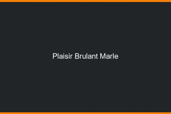 Plaisir Brulant Marle