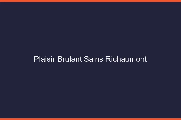 Plaisir Brulant Sains-Richaumont