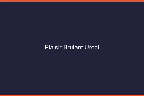 Plaisir Brulant Urcel