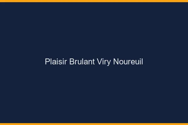 Plaisir Brulant Viry-Noureuil