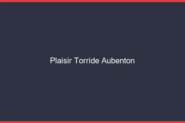 Plaisir Torride Aubenton