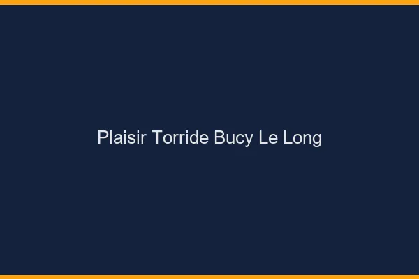 Plaisir Torride Bucy-le-Long