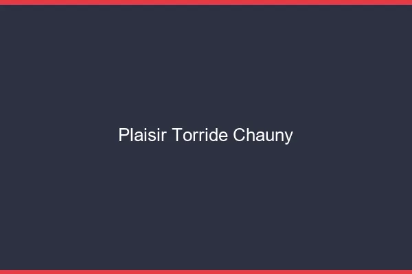Plaisir Torride Chauny