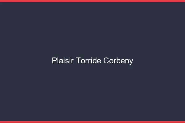 Plaisir Torride Corbeny