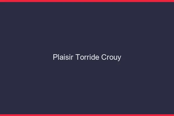 Plaisir Torride Crouy