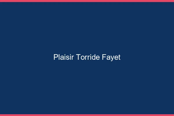 Plaisir Torride Fayet