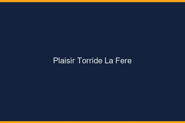 Plaisir Torride La Fere