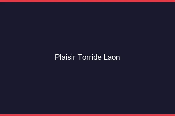 Plaisir Torride Laon