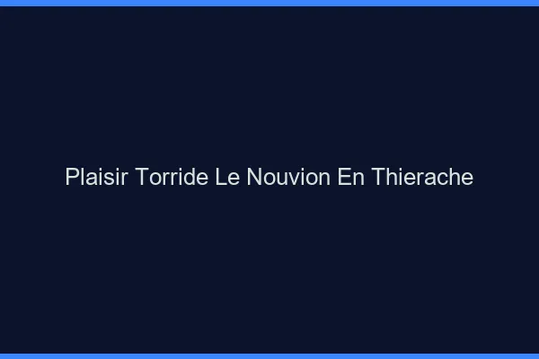 Plaisir Torride Le Nouvion-en-Thierache