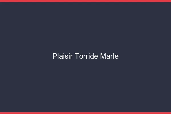 Plaisir Torride Marle
