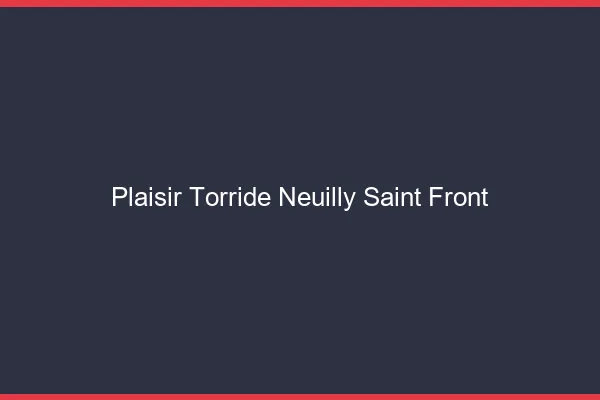 Plaisir Torride Neuilly-Saint-Front