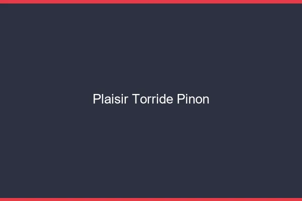 Plaisir Torride Pinon