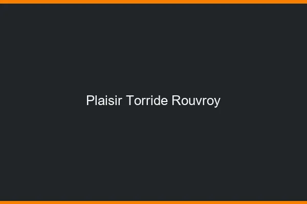 Plaisir Torride Rouvroy