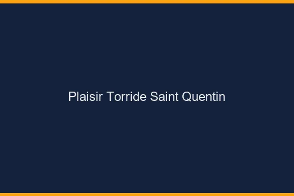 Plaisir Torride Saint-Quentin