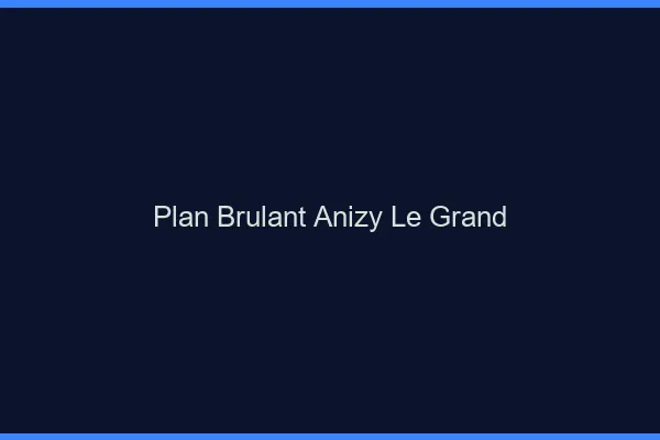 Plan Brulant Anizy-le-Grand