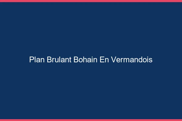 Plan Brulant Bohain-en-Vermandois