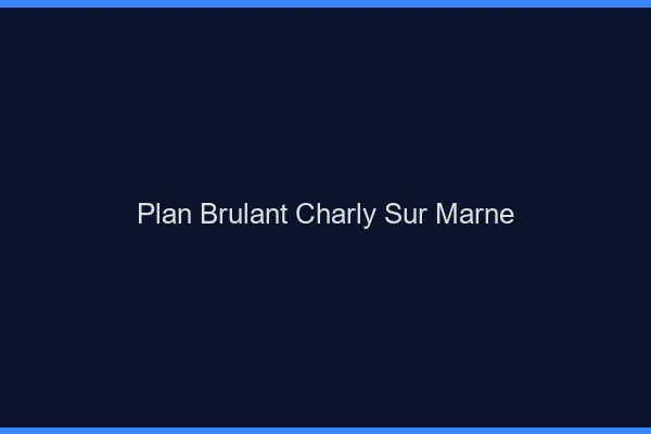 Plan Brulant Charly-sur-Marne