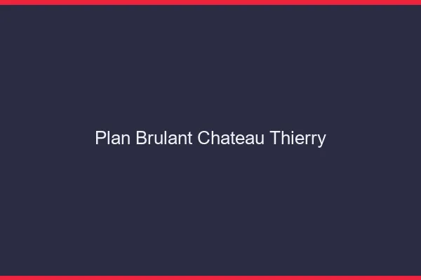 Plan Brulant Chateau-Thierry