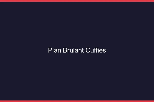 Plan Brulant Cuffies