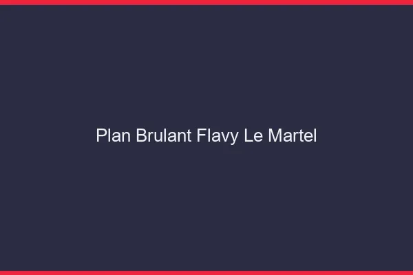 Plan Brulant Flavy-le-Martel