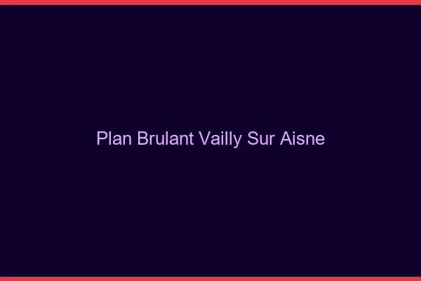 Plan Brulant Vailly-sur-Aisne