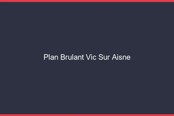 Plan Brulant Vic-sur-Aisne