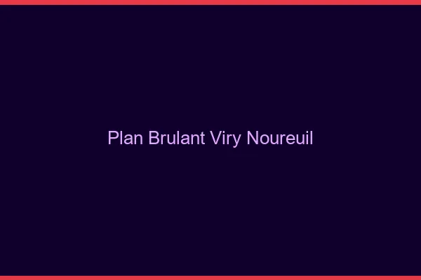 Plan Brulant Viry-Noureuil