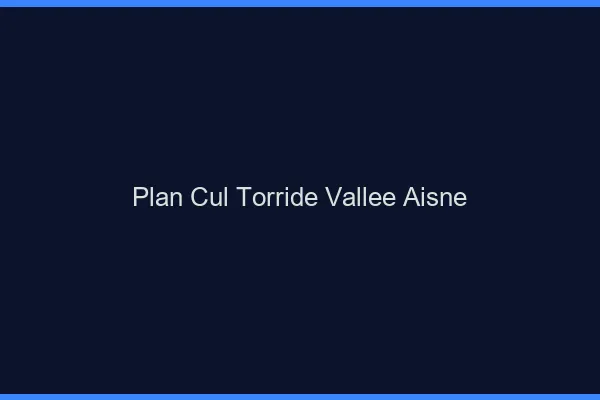 Plan cul torride vallee Aisne