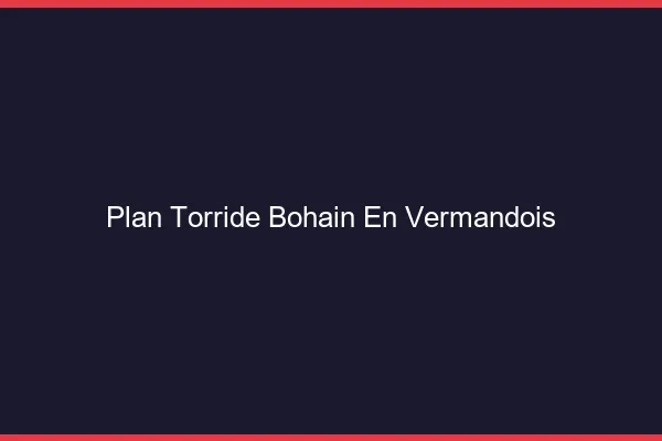 Plan Torride Bohain-en-Vermandois
