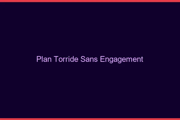 Plan torride sans engagement