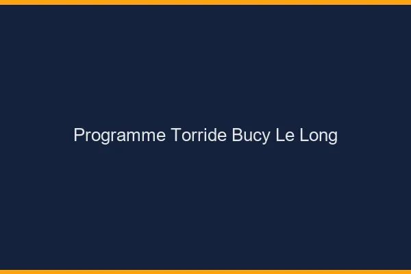Programme Torride Bucy-le-Long