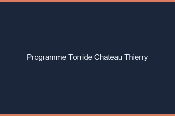 Programme Torride Chateau-Thierry