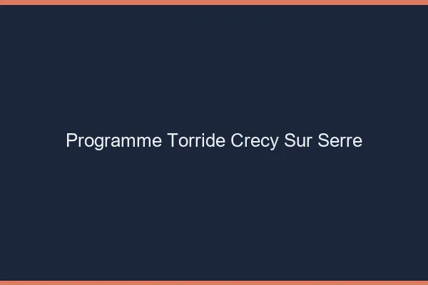 Programme Torride Crecy-sur-Serre