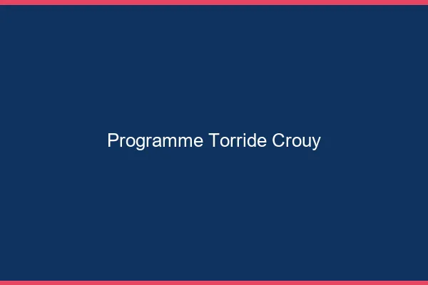 Programme Torride Crouy