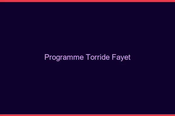Programme Torride Fayet
