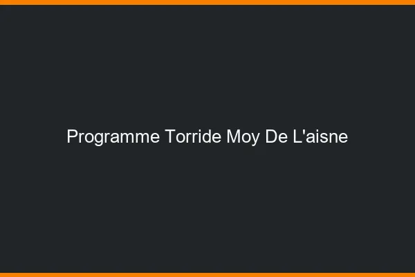 Programme Torride Moy-de-l'Aisne