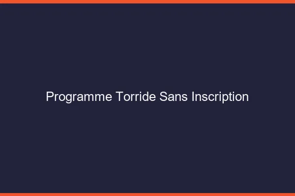 Programme torride sans inscription