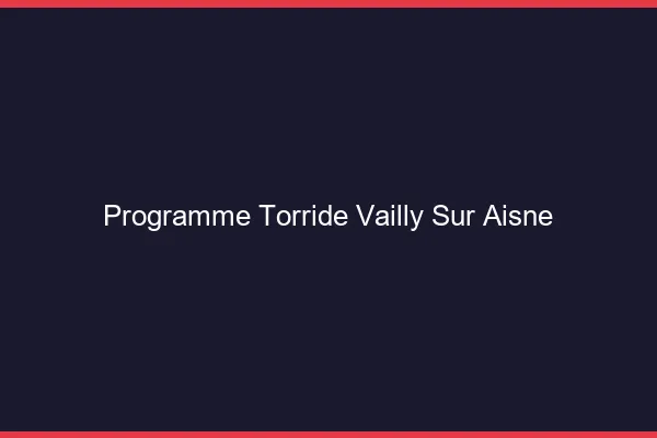 Programme Torride Vailly-sur-Aisne