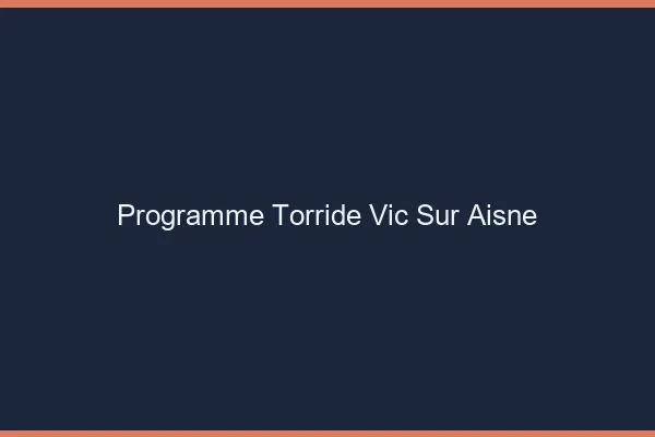 Programme Torride Vic-sur-Aisne