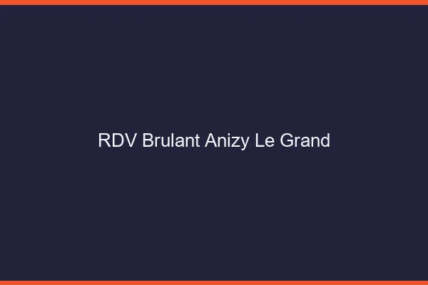 RDV Brulant Anizy-le-Grand