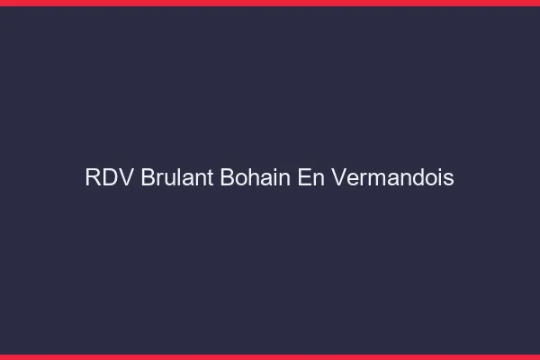 RDV Brulant Bohain-en-Vermandois