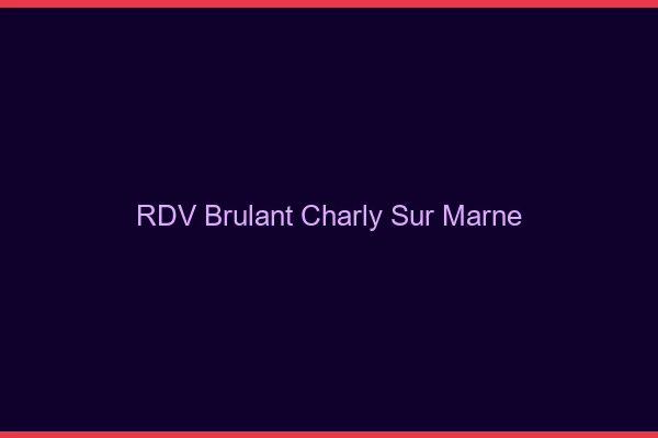 RDV Brulant Charly-sur-Marne