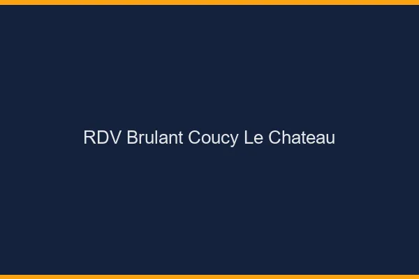RDV Brulant Coucy-le-Chateau