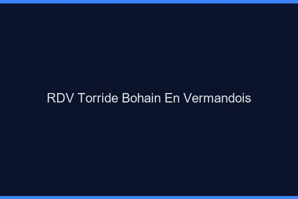 RDV Torride Bohain-en-Vermandois