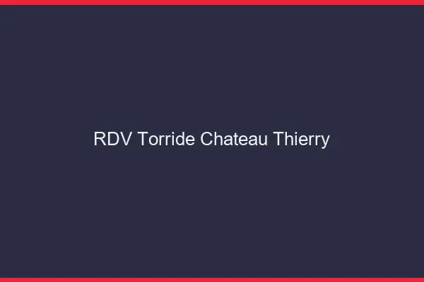 RDV Torride Chateau-Thierry